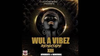 DJ DOTCOM PRESENTS WUL A VIBEZ REMIXTAPE VOL.13 (Afrobeats x Dancehall)®️