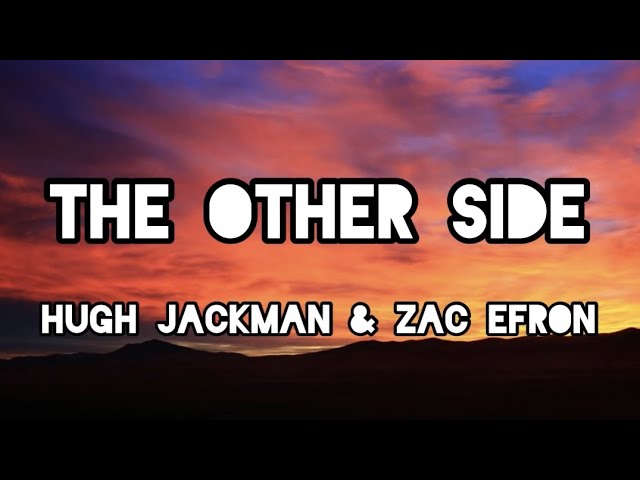 The Other Side - Hugh Jackman and Zac Efron (Lyrics) class=