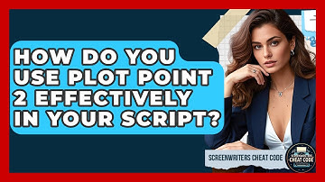 How Do You Use Plot Point 2 Effectively In Your Script? - Screenwriter