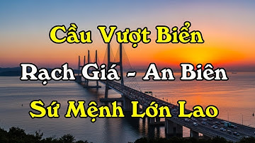 Khởi Công Cầu Vượt Biển Rạch Giá – An Biên: Mảnh Ghép Quan Trọng Trong Tuyến Đường Ven Biển