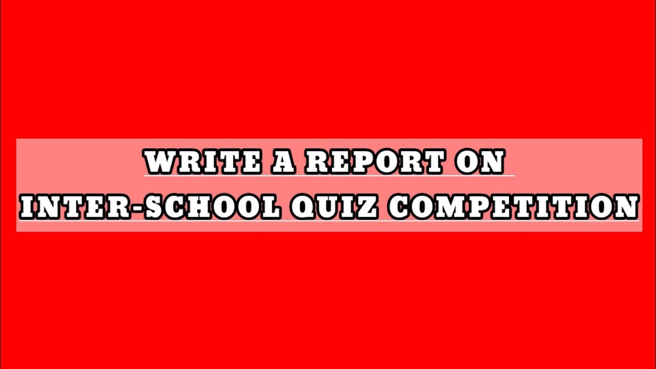 Write A Report On Inter School Quiz Competition Report Writing YouTube write-a-report-on-inter-school-quiz-competition-report-writing-youtube