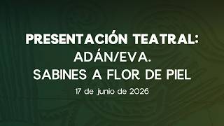 🔴Presentación Teatral: Adán/Eva. Sabines a Flor de Piel - 17/06/2026