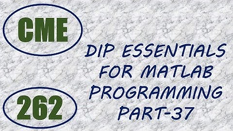 CME | Lecture-262 | Digital Image Processing Essentials for MATLAB Programming Part-37