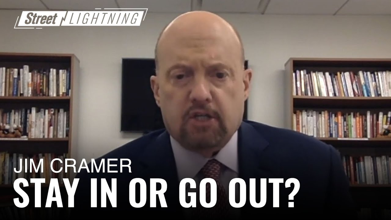 Stay in or Go Out? Jim Cramer Says the Market Needs to Know | Street Lightning Stay in or Go Out? Jim Cramer Says the Market Needs to Know | Street Lightning