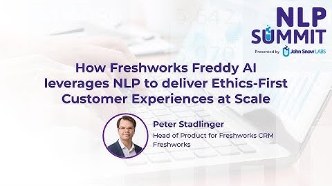 How Freshworks Freddy AI leverages NLP for Ethics-First Customer Experiences | NLP Summit 2020