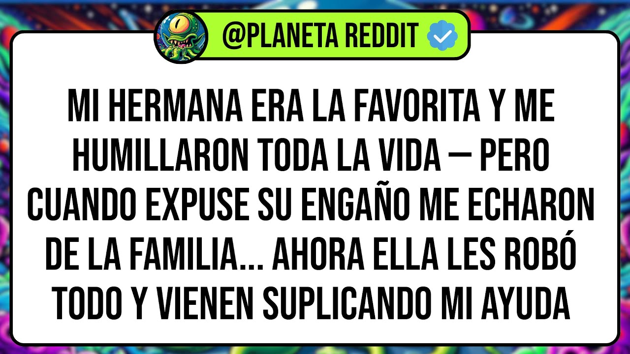 Mi Hermana Era La Favorita Y Me HUMILLARON Toda La Vida — Pero Cuando Expuse Su Engaño Me ECHARON ..