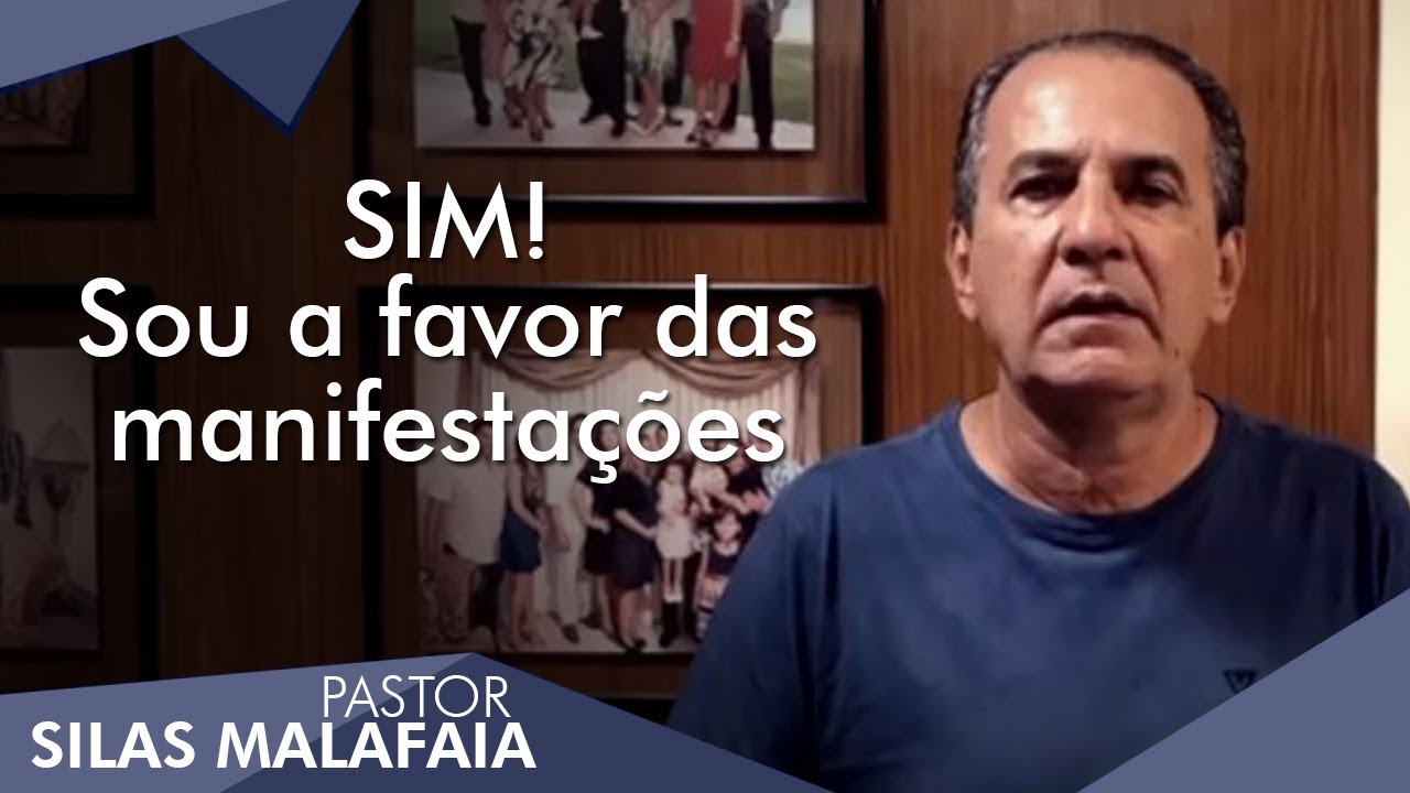 Pastor Silas Malafaia comenta: SIM! Sou a favor das manifestações.