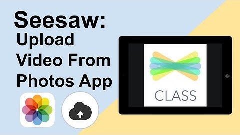How To Upload Video From Photos To Seesaw Activities