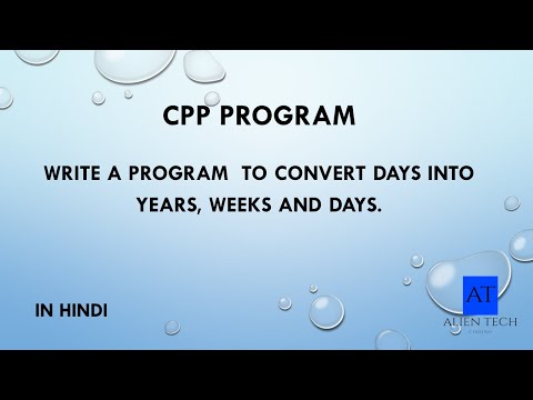 WAP to Convert Days Into Years, Weeks and Days| Logic Bulding | Hindi |Alien Tech | 2021