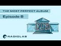 The Most Perfect Album: Episode 8 | Radiolab Presents: More Perfect Podcast | Season 3