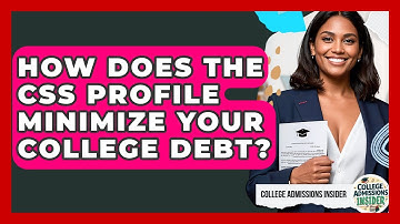 How Does The CSS Profile Minimize Your College Debt? - College Admissions Insider