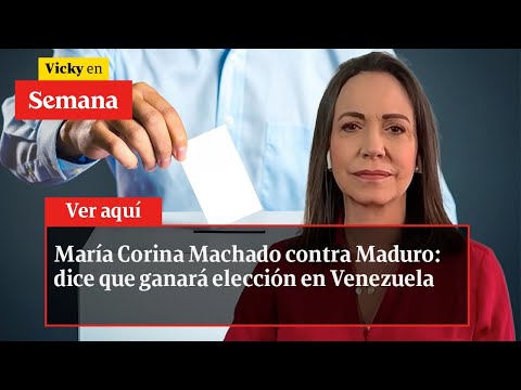 María Corina Machado contra Maduro: dice que ganará elección en Venezuela | Vicky en Semana