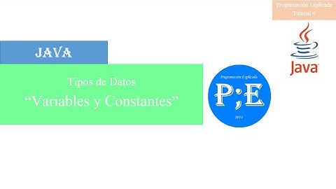 Tutorial de Java 4 - Tipos de datos, Variables y constantes - Programación Explicada