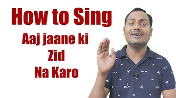 How To Sing "Aaj jane ki zid na karo"  | Mayoor School Of Music
