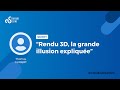 Rendu 3d la grande illusion explique  thomas guibert