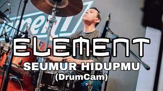 ELEMENT - SEUMUR HIDUPMU | DIDI RIYADI (DrumCam)