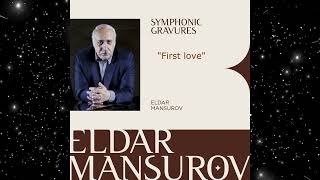 Eldar Mansurov - "Symphonic gravures - 1" | 05 - "First Love" | 2017