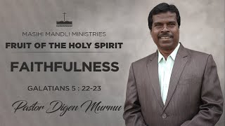 FRUIT OF THE SPIRIT | Galatians 5 : 22 - 23 | Sermon by Pastor Digen Murmu