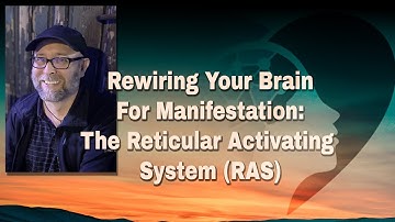 Rewiring Your Brain for Manifestation: The Reticular Activating System (RAS)