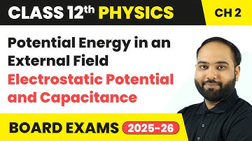 Potential Energy in an External Field | Class 12 Physics Chapter 2 | CBSE 2025-26