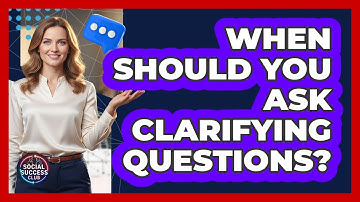 When Should You Ask Clarifying Questions?