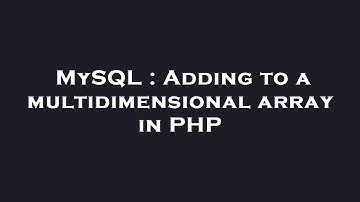 MySQL : Adding to a multidimensional array in PHP