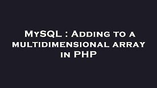 MySQL : Adding to a multidimensional array in PHP