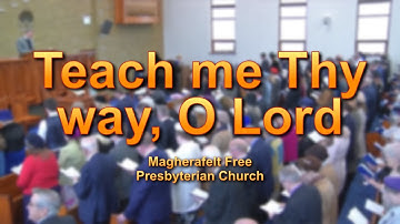 Teach me Thy way, O Lord
