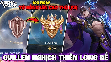 VUX TÓM TẮT 100 NGÀY QUILLEN TỪ ĐỒNG LÊN CAO THỦ LIÊN QUÂN MOBILE PART2