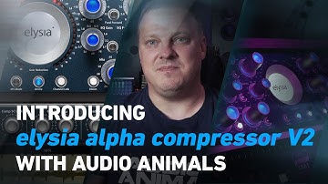 Introducing the elysia alpha compressor V2 with Audio Animals | Plugin Alliance
