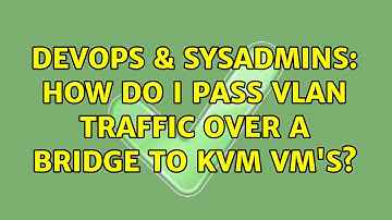 DevOps & SysAdmins: How do I pass VLAN traffic over a bridge to KVM VM