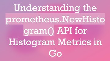 Understanding the prometheus.NewHistogram() API for Histogram Metrics in Go