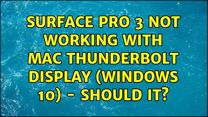 Surface Pro 3 not working with Mac Thunderbolt Display (Windows 10) - should it?