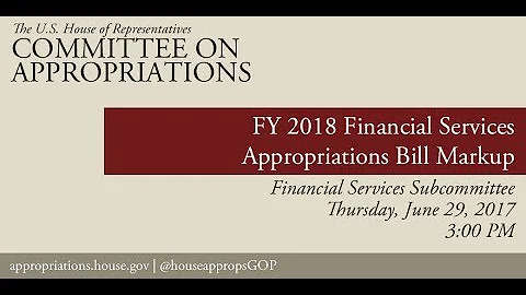 Subcommittee Markup: FY 2018 Financial Services Appropriations Bill (EventID=106208)