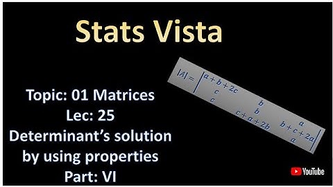 DETERMINANTS SOLUTION BY USING PROPERTIES OF DETERMINANTS | PART: VI