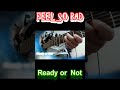 『ready or not』 FEEL SO BAD