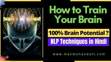 How to Train Your Brain | Unleash Brain Potential | NLP Techniques In Hindi | Dr Manmohan Dutt