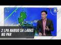 2 LPA nabuo sa labas ng PAR | TV Patrol