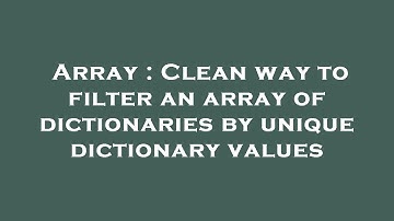 Array : Clean way to filter an array of dictionaries by unique dictionary values