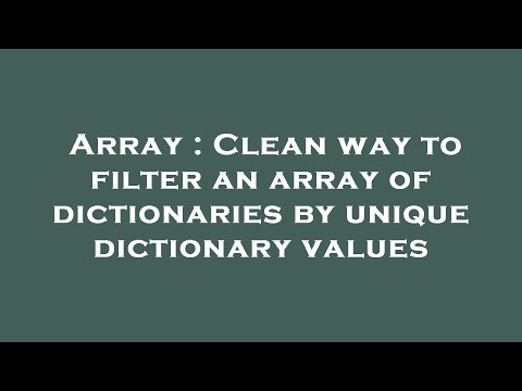 Array : Clean way to filter an array of dictionaries by unique dictionary values