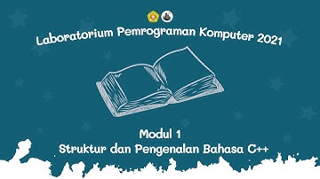 [ Pemrograman Komputer 2021 ] Modul 1 STRUKTUR DAN PENGENALAN BAHASA C++