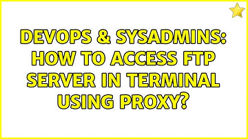 DevOps & SysAdmins: How to access FTP server in terminal using proxy? (2 Solutions!!)