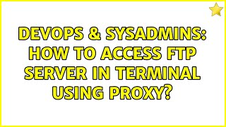 Celebrity DevOps & SysAdmins: How to access FTP server in terminal using proxy? (2 Solutions!!) Wealth