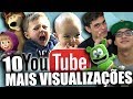 OS 10 VÍDEOS COM MAIS VISUALIZAÇÕES DO YOUTUBE