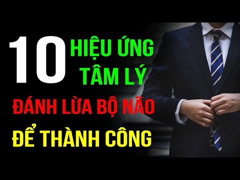 10 Hiệu Ứng Tâm Lý - Đánh Lừa Bộ Não - Xoay Chuyển Cuộc Đời | Lê Trọng Tấn