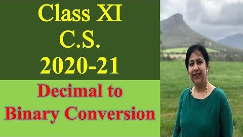 Lesson #5, Decimal to Binary Conversion.  NUMBER SYSTEMS.  Class XI C.S. 2020-21
