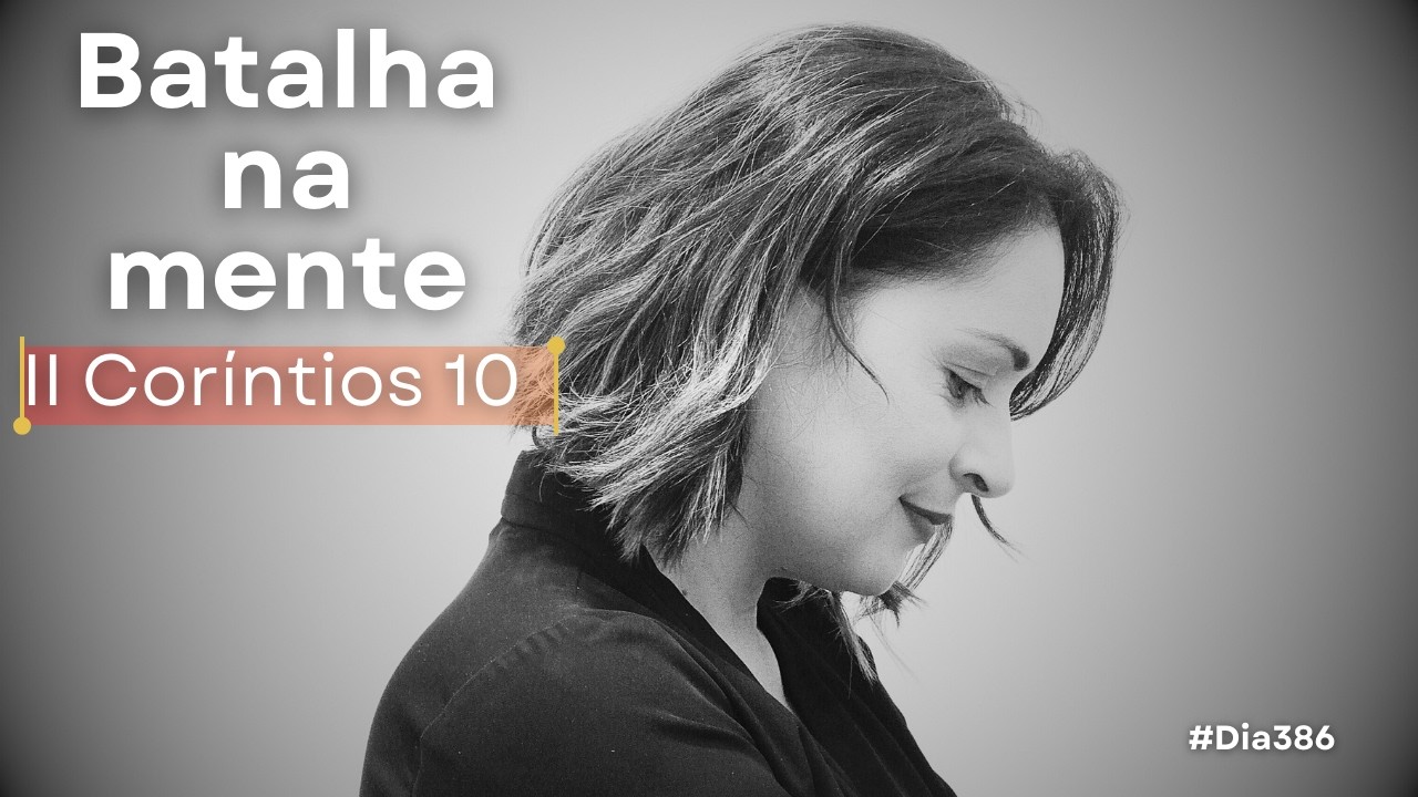 II Coríntios 10 | Nossa luta não é carnal | Devocional de hoje