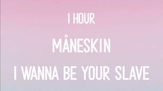 Måneskin  I WANNA BE YOUR SLAVE 1 hour