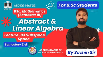 BSC Math Lecture: Abstract & Linear algebra  Lecture 03-  (Sem 3)  Lucknow University #bsc