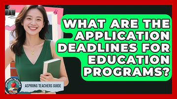What Are The Application Deadlines For Education Programs? - Aspiring Teacher Guide